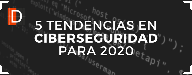 Cerramos el año 2019 hablando en el blog de Dolbuck Ciberseguridad sobre 5 tendencias en ciberseguridad para el próximo año 2020.